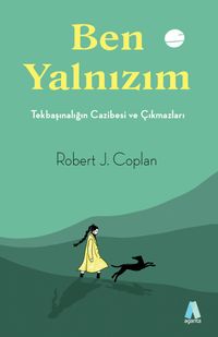 Ben Yalnızım & Tekbaşınalığın Cazibesi ve Çıkmazları