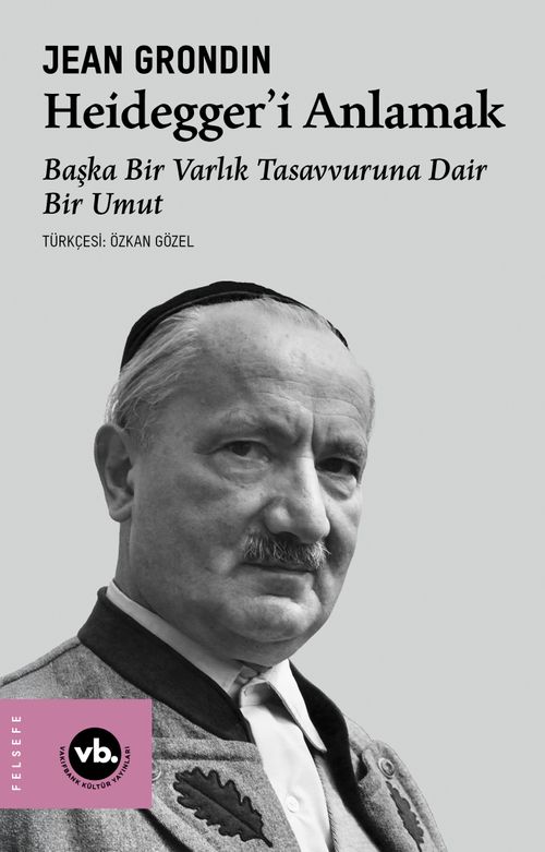 Heidegger'i Anlamak & Başka Bir Varlık Tasavvuruna Dair Bir Umut