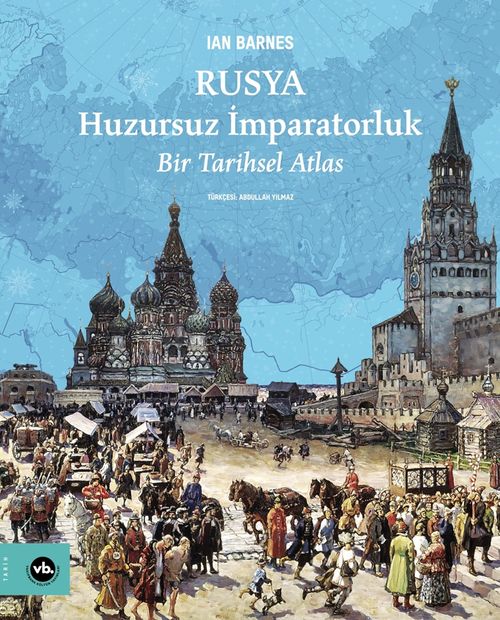 Rusya Huzursuz İmparatorluk - Bir Tarihsel Atlas (Ian Barnes