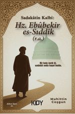 Sadakatin Kalbi: Ebûbekir es-Sıddîk (r.a)