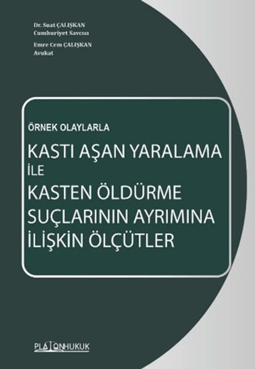 Örnek Olaylarla Kastı Aşan Yaralama İle Kasten Öldürme Suçlarının Ayrımına İlişkin Ölçütler