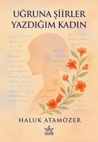 Uğruna Şiirler Yazdığım Kadın