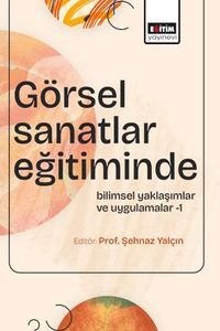 Görsel Sanatlar Eğitiminde Bilimsel Yaklaşımlar ve Uygulamalar 1