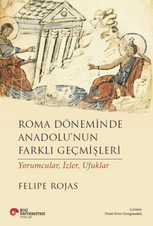 Roma Döneminde Anadolu'nun Farklı Geçmişleri & Yorumcular, İzler, Ufuklar