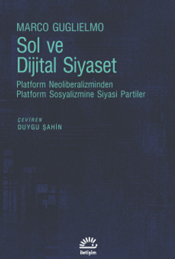Sol ve Dijital Siyaset & Platform Neoliberalizminden Platform Sosyalizmine Siyasi Partiler