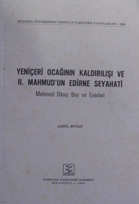 Yeniçeri Ocağının Kaldırılışı ve II. Mahmud'un Edirne Seyahati / Mehmed Daniş Bey ve Eserleri (10-F-41)