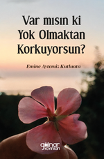 Var mısın ki Yok Olmaktan Korkuyorsun?