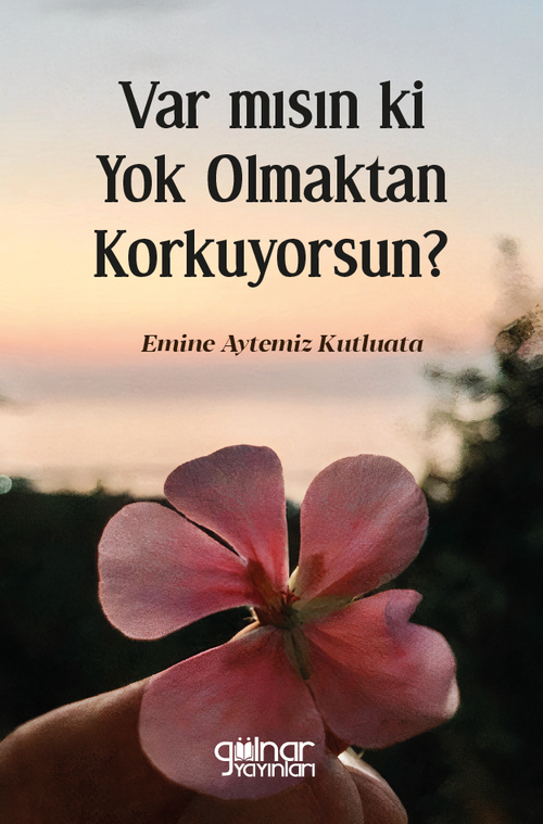 Var mısın ki Yok Olmaktan Korkuyorsun?
