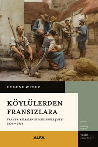 Köylülerden Fransızlara Fransa Kırsalının Modernleşmesi 1870-1914