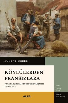 Köylülerden Fransızlara Fransa Kırsalının Modernleşmesi 1870-1914