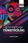 Bir Yaşam Deneyimi Olarak T&uuml;keticilik: 2000'li Yılların İstanbul'unda &Uuml;niversite Gen&ccedil;liğinin T&uuml;ketim D&uuml;nyasına Etnografik Bir Yaklaşım