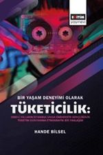 Bir Yaşam Deneyimi Olarak Tüketicilik: 2000'li Yılların İstanbul'unda Üniversite Gençliğinin Tüketim Dünyasına Etnografik Bir Yaklaşım