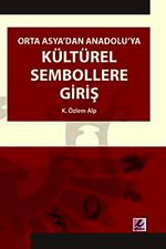 Orta Asya'dan Anadolu'ya Kültürel Sembollere Giriş