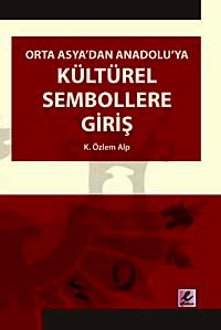 Orta Asya'dan Anadolu'ya Kültürel Sembollere Giriş