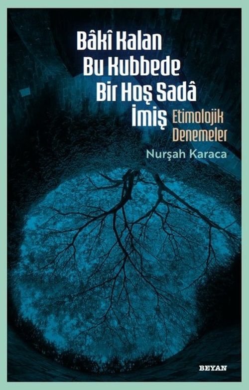 Bakî Kalan Bu Kubbede Bir Hoş Sada İmiş Etimolojik Denemeler