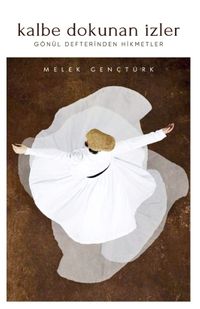 Kalbe Dokunan İzler Gönül Defterinden Hikmetler