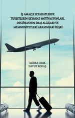 İş Amaçlı Seyahatlerde Turistlerin Seyahat Motivasyonları, Destinasyon İmaj Algıları ve Memnuniyetleri Arasındaki İlişki