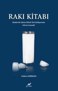 Rakı Kitabı & (Kadim Bir İçkinin Klasik Türk Edebiyatında İzlerini Aramak)