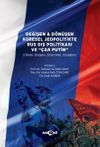 Değişen ve D&ouml;n&uuml;şen K&uuml;resel Jeopolitikte Rus Dış Politikası ve &Ccedil;ar Putin