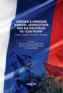 Değişen ve Dönüşen Küresel Jeopolitikte Rus Dış Politikası ve Çar Putin