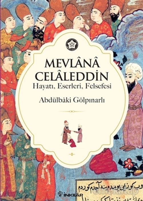Mevlana Celaleddin (Hayatı Eserleri Felsefesi)