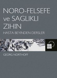 Nöro-Felsefe ve Sağlıklı Zihin & Hasta Beyinden Dersler