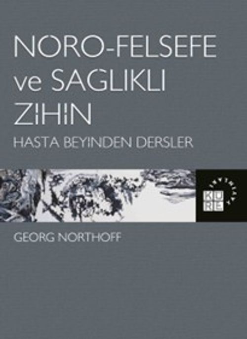 Nöro-Felsefe ve Sağlıklı Zihin & Hasta Beyinden Dersler