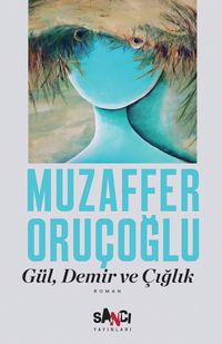 Gül, Demir ve Çığlık