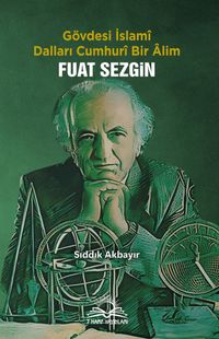 Gövdesi İslamî, Dalları Cumhurî Bir Âlim Fuat Sezgin