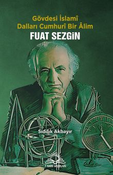 Gövdesi İslamî, Dalları Cumhurî Bir Âlim Fuat Sezgin