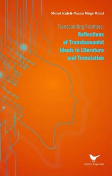 Transcending Frontiers: Reflections of Transhumanist Ideals in Literature and Translation
