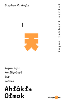 Ahlaklı Olmak & Yaşam İçin Konfüsyüsçü Bir Rehber