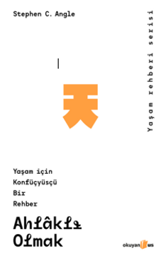 Ahlaklı Olmak & Yaşam İçin Konfüsyüsçü Bir Rehber
