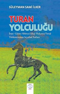 Turan Yolculuğu İran - Güney Sibirya (Altay-Hakasya-Tuva) Türkmenistan Seyahat Notları