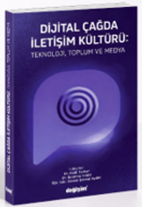 Dijital Çağda İletişim Kültürü: Teknoloji, Toplum ve Medya