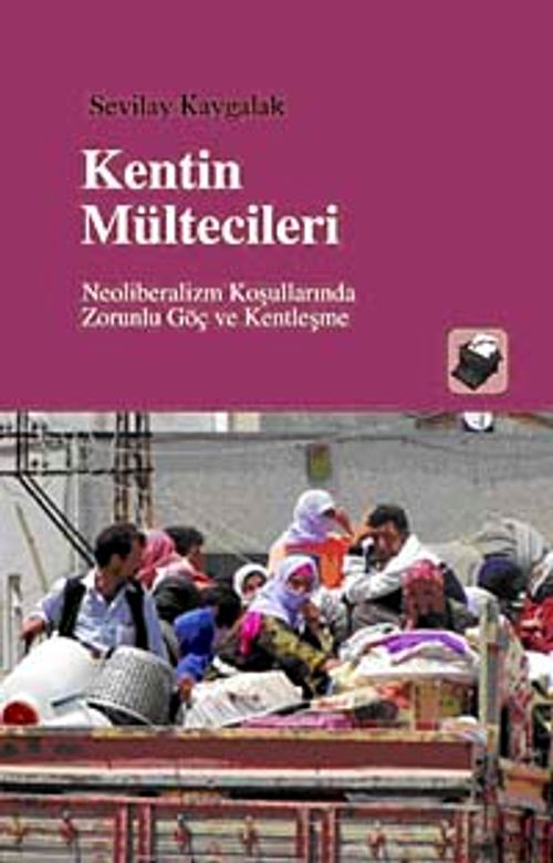 Kentin Mültecileri & Neoliberalizm Koşullarında Zorunlu Göç ve Kentleşme