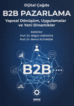 Dijital Çağda B2B Pazarlama & Yapısal Dönüşüm, Uygulamalar ve Yeni Dinamikler