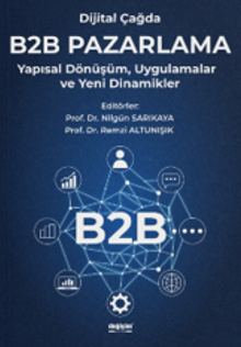 Dijital Çağda B2B Pazarlama & Yapısal Dönüşüm, Uygulamalar ve Yeni Dinamikler