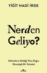Nerden Geliyo ? & Kelimelerin Geldiği Yöne Doğru Etimolojik Bir Yolculuk