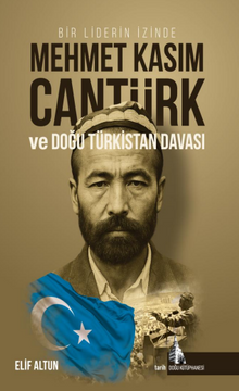 Bir Liderin İzinde Mehmet Kasım Cantürk ve Doğu Türkistan Davası