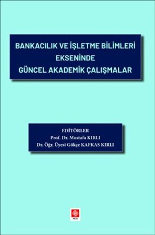 Bankacılık ve İşletme Bilimleri Ekseninde Güncel Akademik Çalışmalar