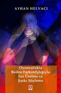 Oyunculukta Beden Farkındalığıyla Ses Üretme ve Şarkı Söyleme