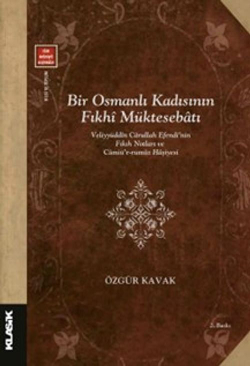 Bir Osmanlı Kadısının Fıkhî Müktesebatı & Veliyyüddîn Carullah Efendi'nin Fıkıh Notları ve Camiü'r-rumûz Haşiyesi
