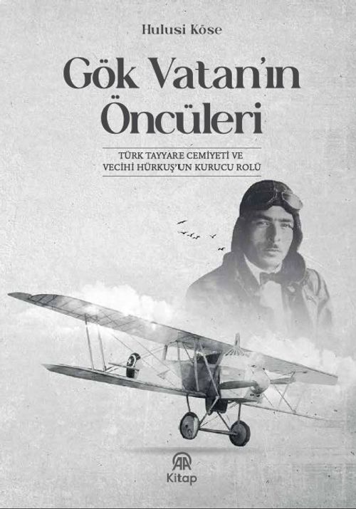 Gök Vatan'ın Öncüleri & Türk Tayyare Cemiyeti ve Vecihi Hürkuş'un Kurucu Rolü