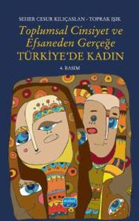 Toplumsal Cinsiyet ve Efsaneden Gerçeğe Türkiye'de Kadın