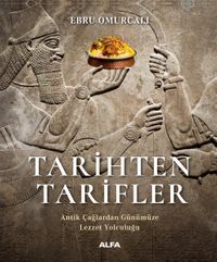 Tarihten Tarifler & Antik Çağlardan Günümüze Lezzet Yolculuğu