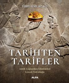 Tarihten Tarifler & Antik Çağlardan Günümüze Lezzet Yolculuğu