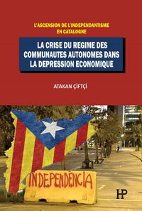 L'ascension De L'independantisme En Catalogne: La Crise Du Regime Des Communautes Autonomes Dans La Depression Economique