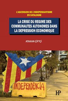 L'ascension De L'independantisme En Catalogne: La Crise Du Regime Des Communautes Autonomes Dans La Depression Economique