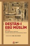 Destan-ı Eb&ucirc; M&uuml;slim (Cilt I-IV) & Bir Teberdar'ın Hikayesi: Doğumu, &Ccedil;ocukluğu ve Kahramanlık İdraki